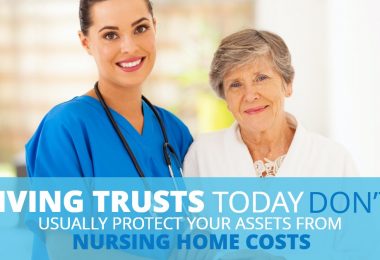 LIVING TRUSTS TODAY DON’T USUALLY PROTECT YOUR ASSETS FROM NURSING HOME COSTS-PriceLawFirm